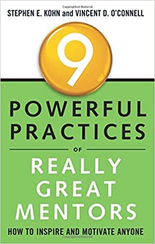 9 Powerful Practices of Really Great Mentors How to Inspire and Motivate Anyone - Stephen Kohn, Vincent O'Connell, et al.
