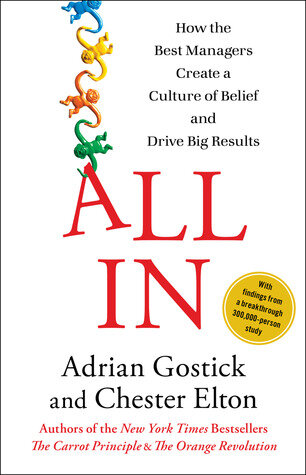 All In: How the Best Managers Create a Culture of Belief and Drive Big Results - Adrian Gostick and Chester Elton