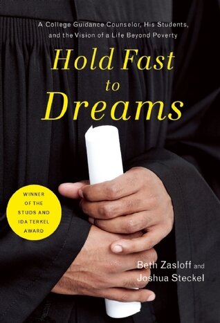 Hold Fast to Dreams: A College Guidance Counselor, His Students, and the Vision of a Life Beyond Poverty - Joshua Steckel, Beth Zasloff, et al.