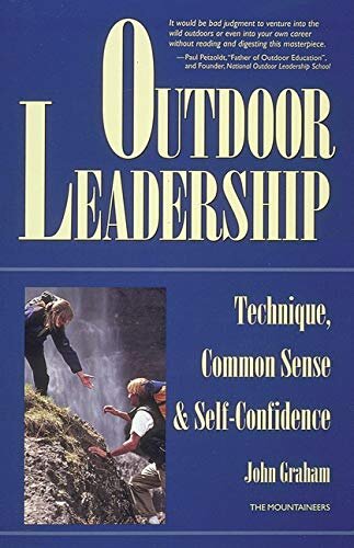 Outdoor Leadership: Technique, Common Sense, and Self Confidence: Technique, Common Sense and Self-confidence - John Graham