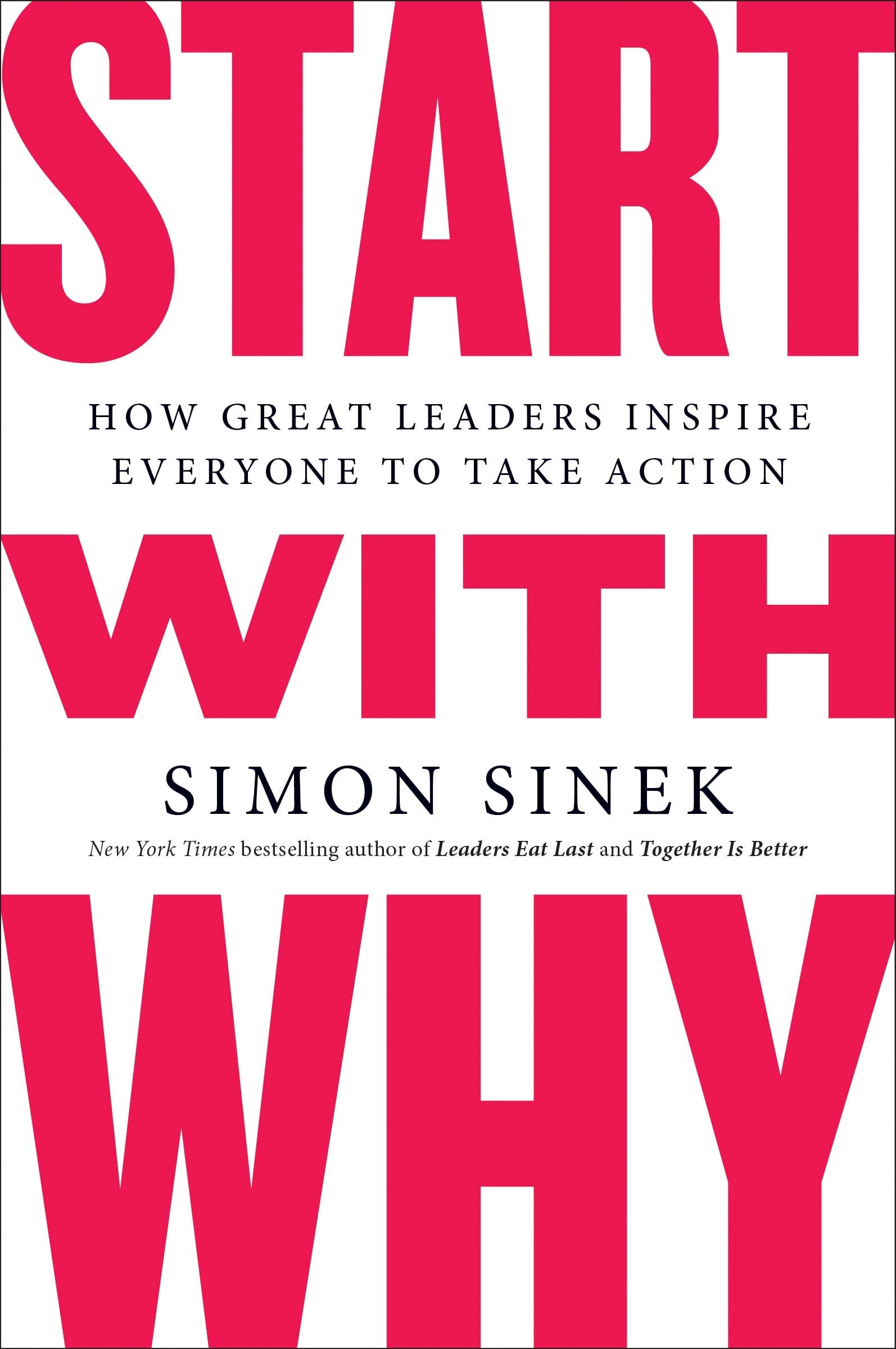 Start with Why: How Great Leaders Inspire Everyone to Take Action - Simon Sinek
