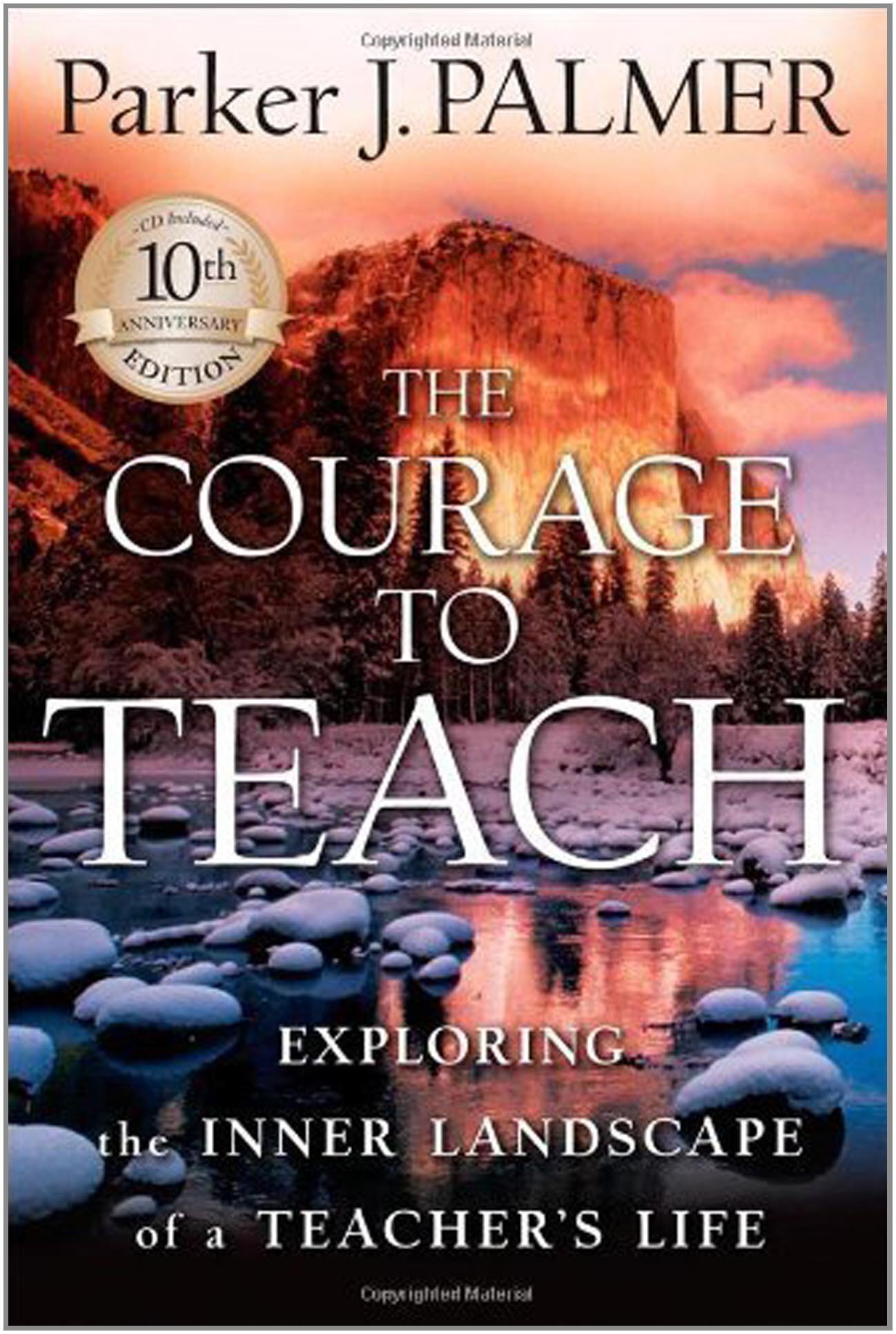 The Courage to Teach: Exploring the Inner Landscape of a Teacher's Life - Parker J. Palmer, Stefan Rudnicki, et al.