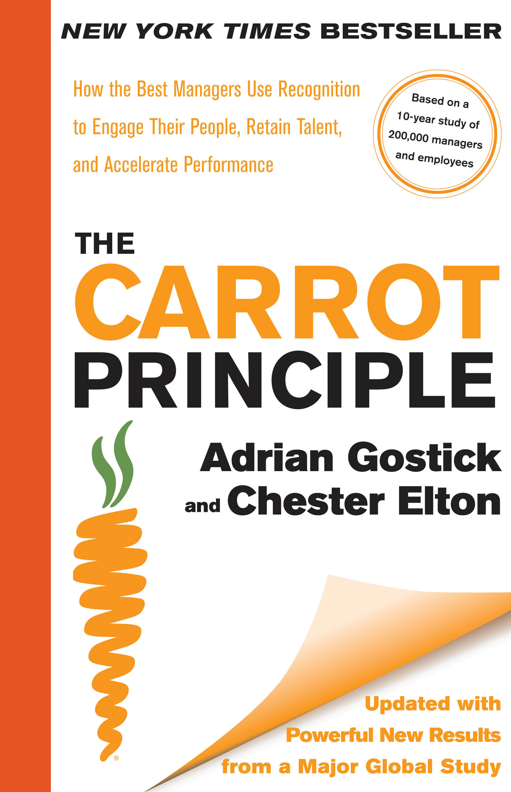 The Carrot Principle: How the Best Managers Use Recognition to Engage Their People, Retain Talent, and Accelerate Performance - Adrian Gostick and Chester Elton