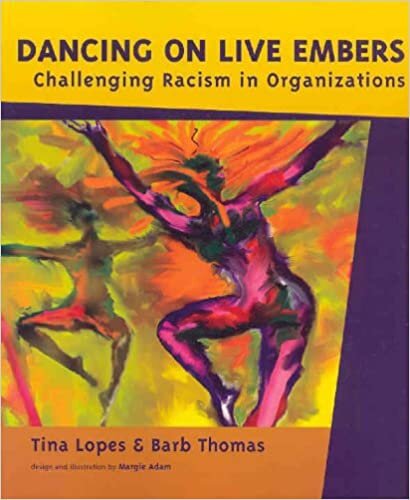 Dancing on Live Embers Challenging Racism in Organizations - Lopes and Thomas