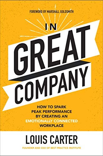 In Great Company How to Spark Peak Performance By Creating an Emotionally Connected Workplace - Carter and Goldsmith
