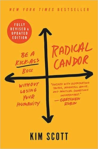 Radical Candor Fully Revised & Updated Edition Be a Kick-Ass Boss Without Losing Your Humanity - Kim Scott