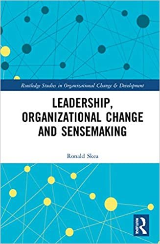 Leadership Organizational Change and Sensemaking - Ronald Skea