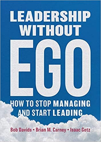 Leadership Without Ego - Bob Davids Brian Carney Isaac Getz