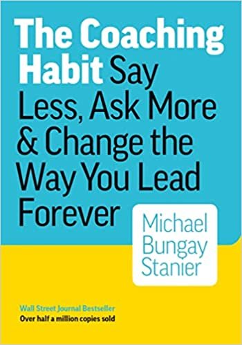 The Coaching Habit - Michael Stanier