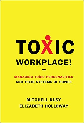 Toxic Workplace Managing Toxic Personalities - Mitchell Kusy Elizabeth Holloway
