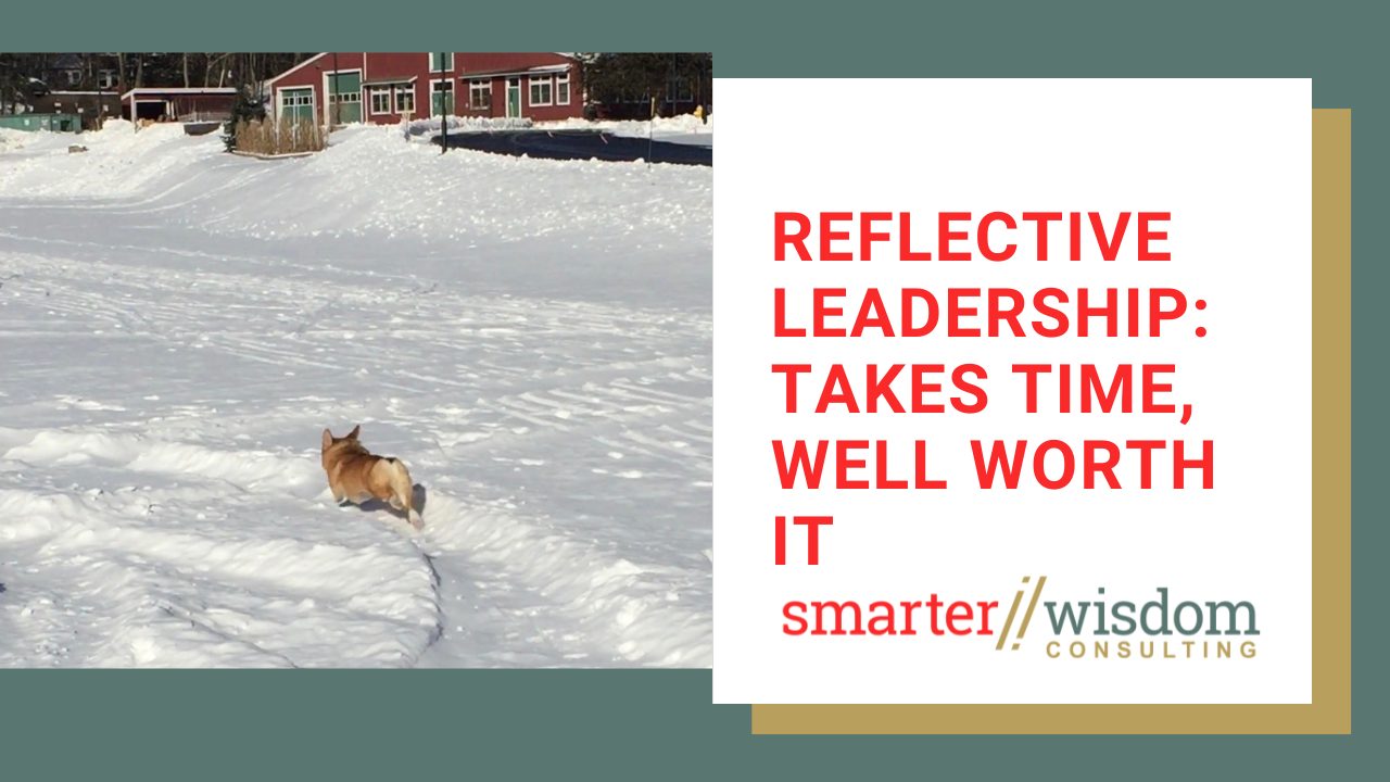 Reflective Leadership: Takes Time, Well Worth It