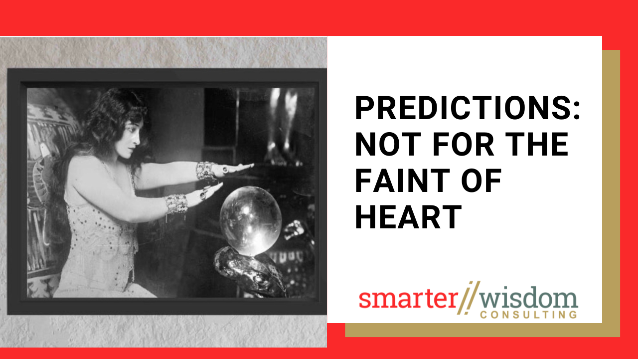 Predictions: Not for the Faint of Heart