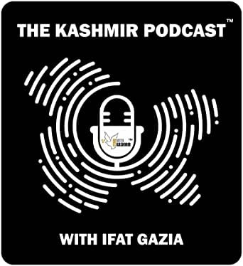 The Kashmir Podcast with Ifat Gazia