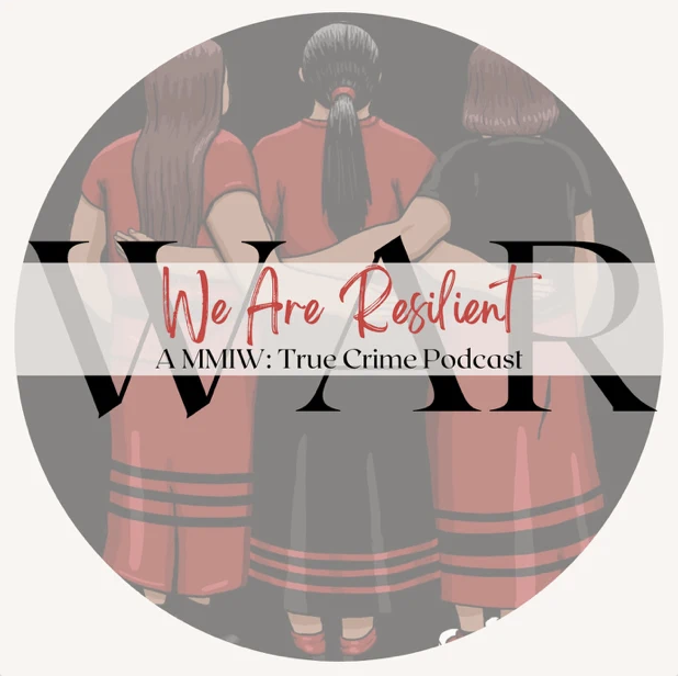 We Are Resilient: A MMIW True Crime Podcast