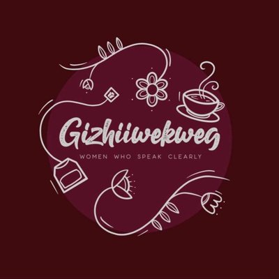 Gizhiiwekweg - Women Who Speak Clearly With A Strong Voice
