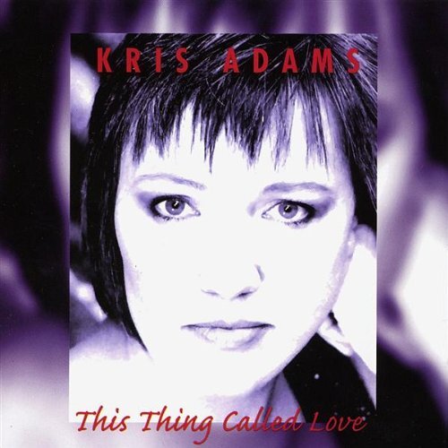 This Thing Called Love by Kris Adams