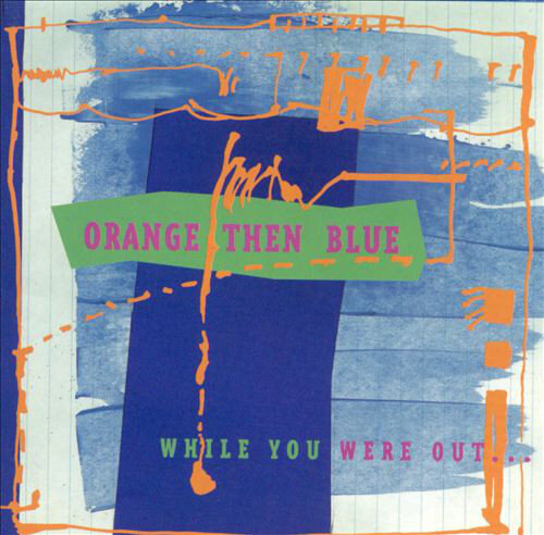 While You Were Out - Orange Then Blue 
