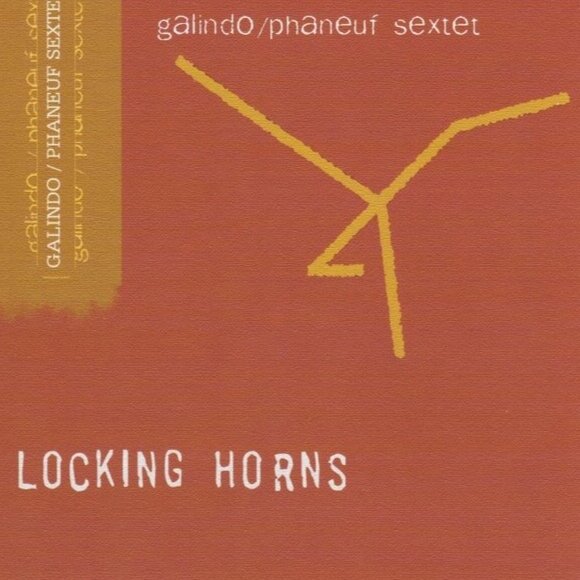 Locking Horns - Galindo Phaneuf Sextet