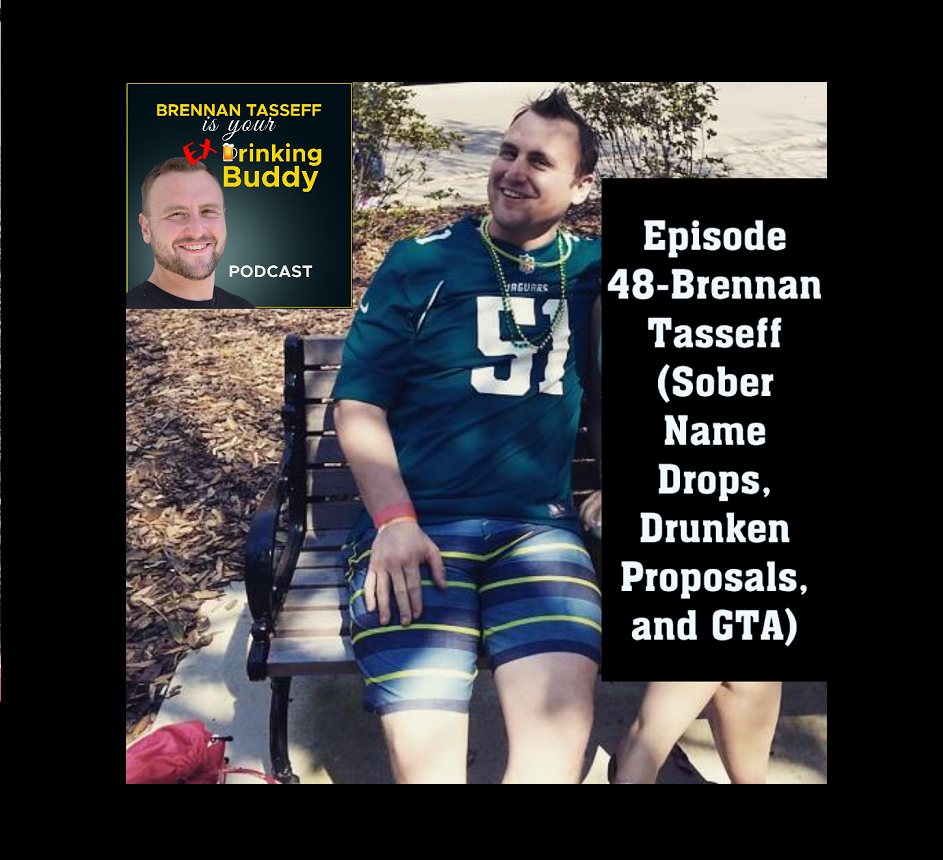 Episode 48- Brennan Tasseff (Sober Name Drops, Drunken Proposals, & GTA) episode artwork