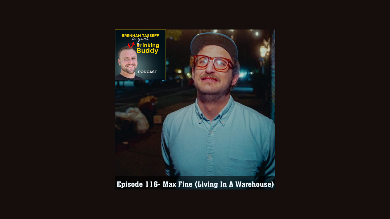 Episode 116- Max Fine (Living in a Warehouse) episode artwork
