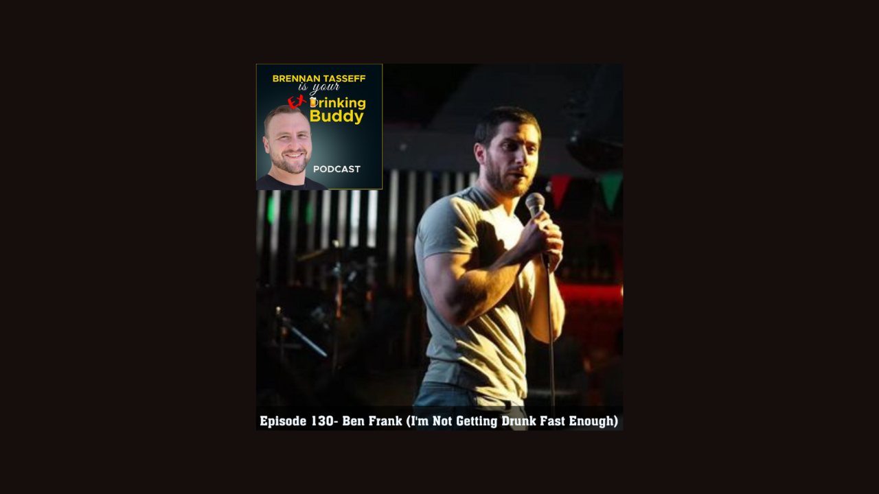 Episode 130- Ben Frank (I'm Not Getting Drunk Fast Enough) episode artwork