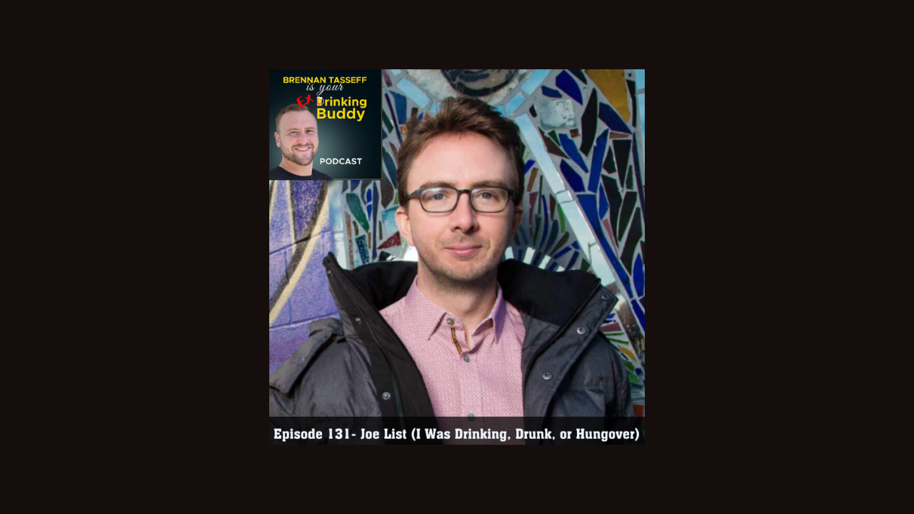 Episode 131- Joe List (I Was Drinking, Drunk, or Hungover) episode artwork