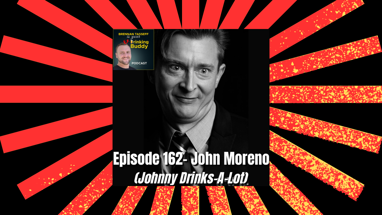 Episode 162- John Moreno (Johnny Drinks-A-Lot) episode artwork