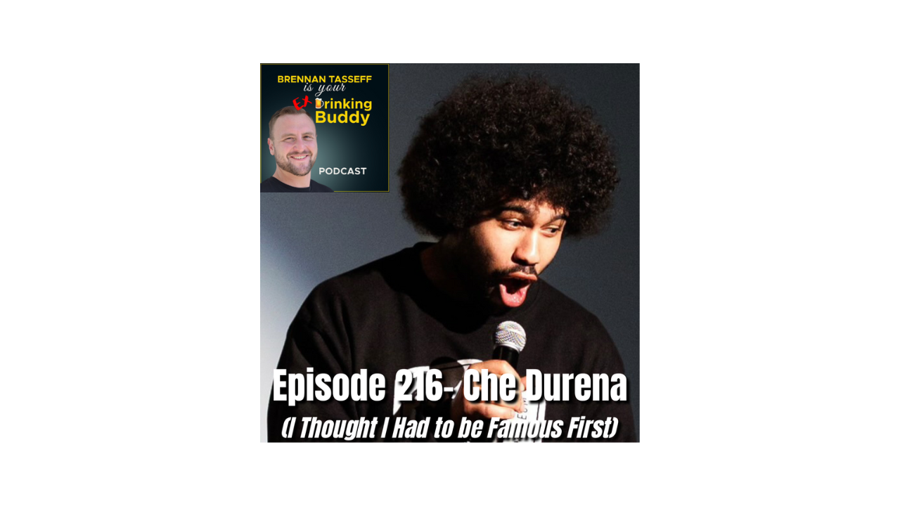 Episode 216- Che Durena (I Thought I Had to be Famous First) episode artwork