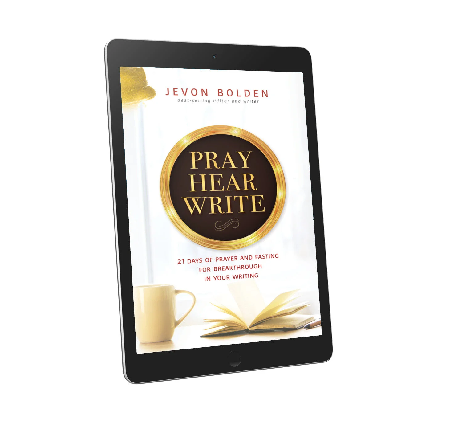 Pray Hear Write: 21 Days of Prayer and Fasting for Breakthrough in Your Writing (eBook)