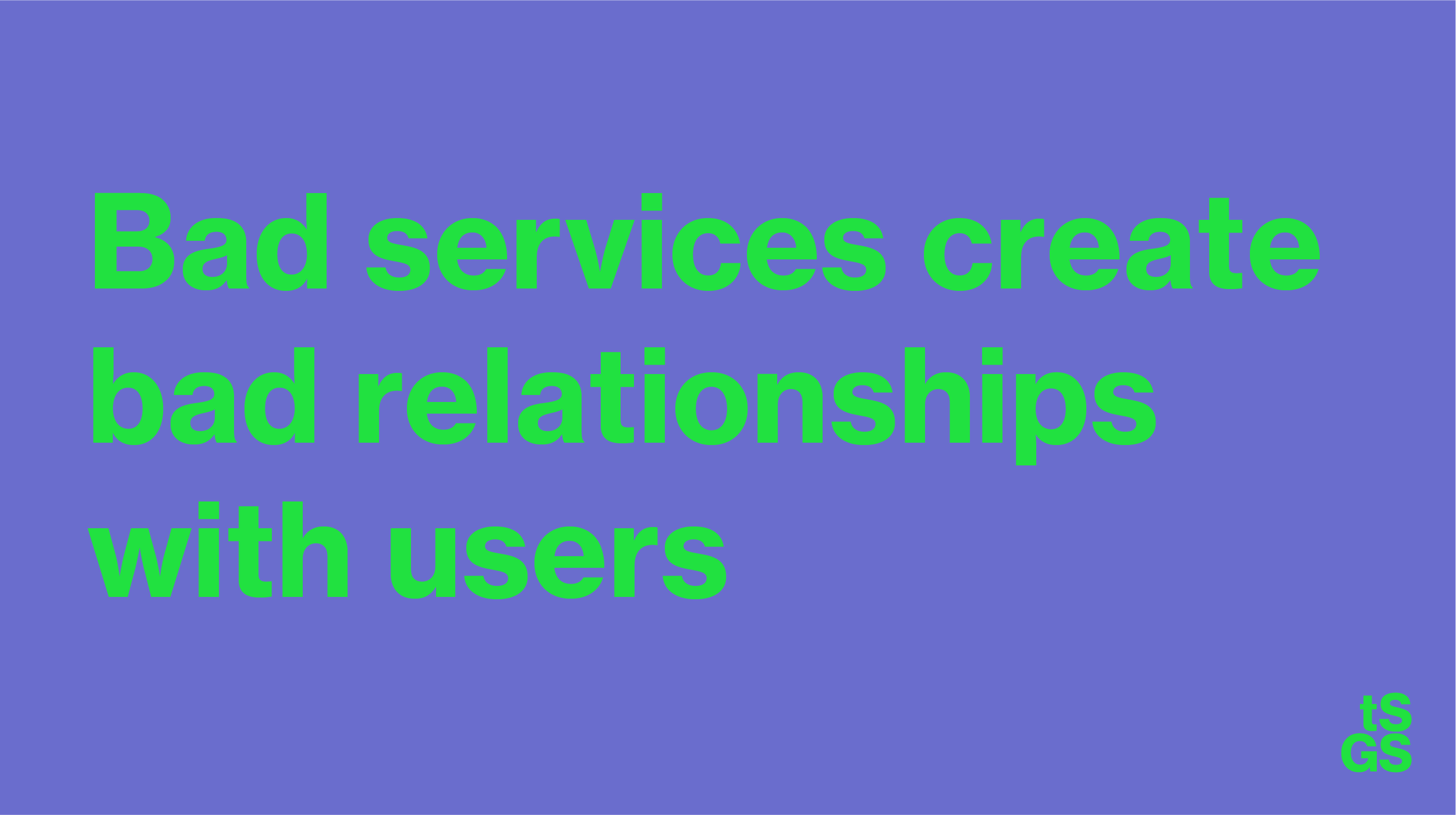 Text on purple background that says: "Bad Services create bad relationships with users'