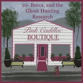 10- Becca, and the Ghost Hunting Research