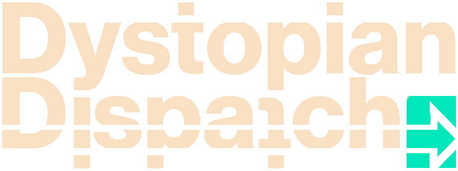 The Dystopian Dispatch