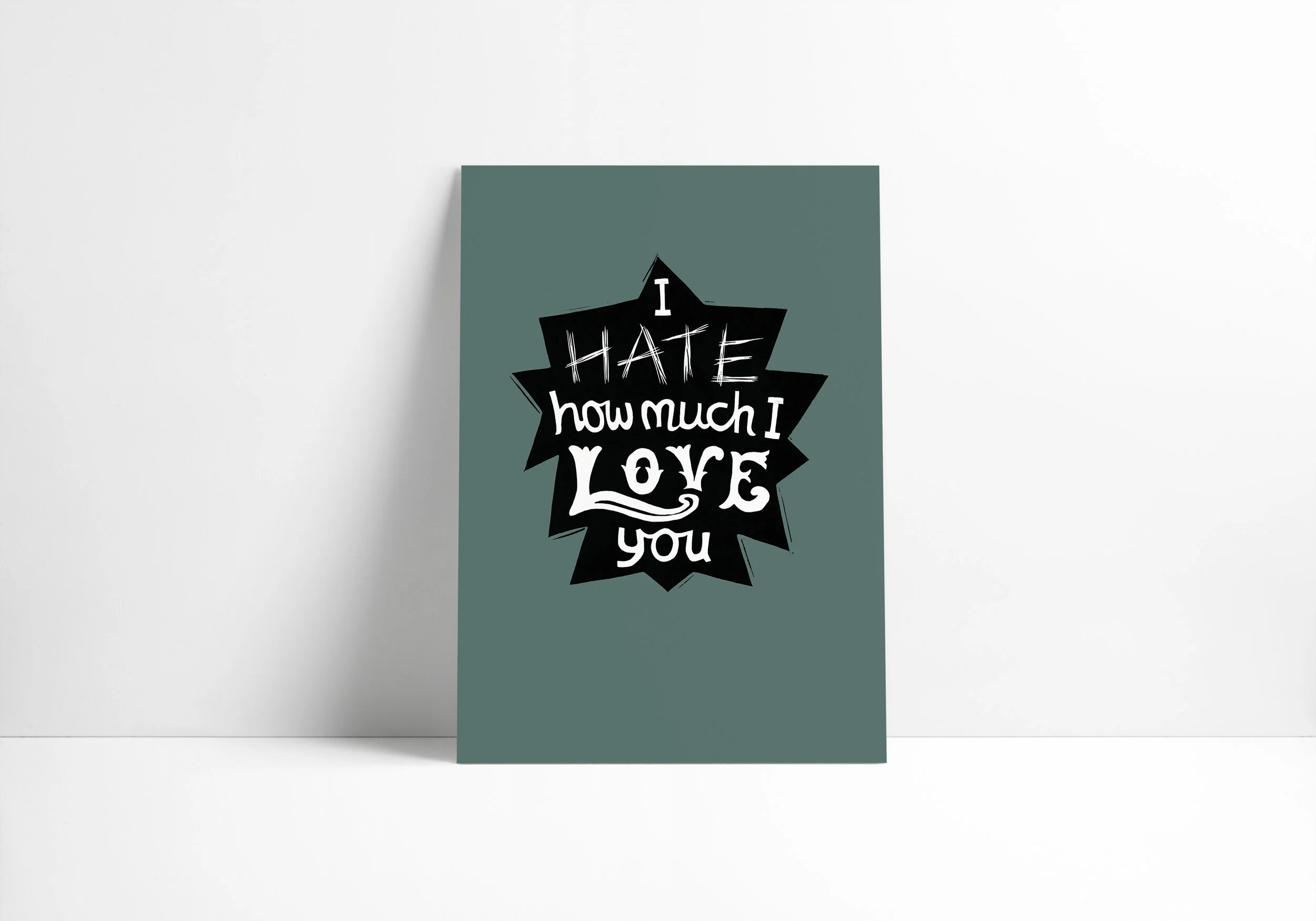 I Hate How Much I Love You - Print