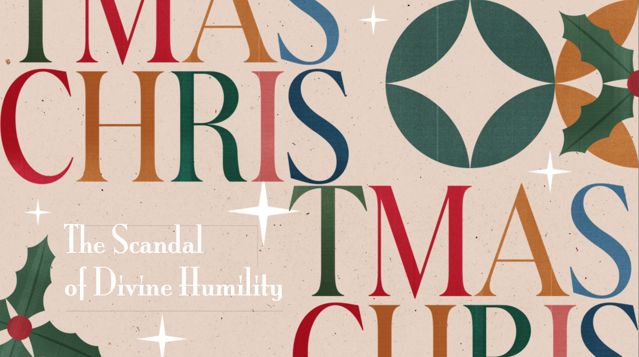 Christmas 2025: The Scandal of Divine Humility