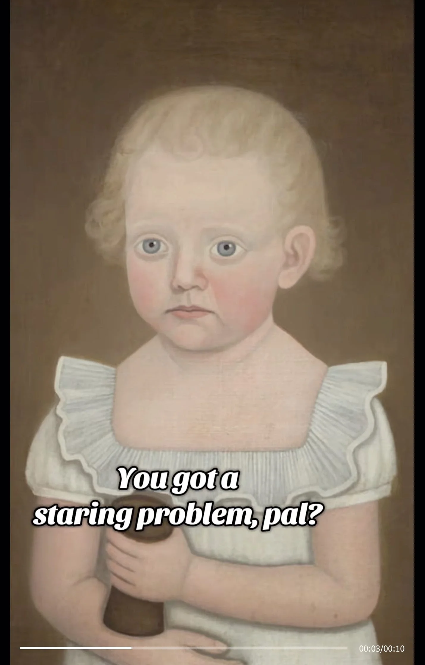 you got a staring problem, pal?