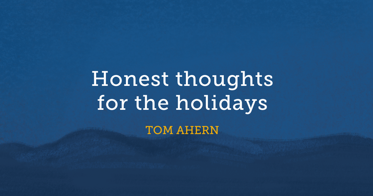 Honest thoughts for the holidays