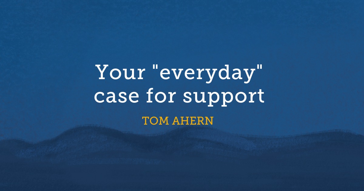Your "everyday" case for support