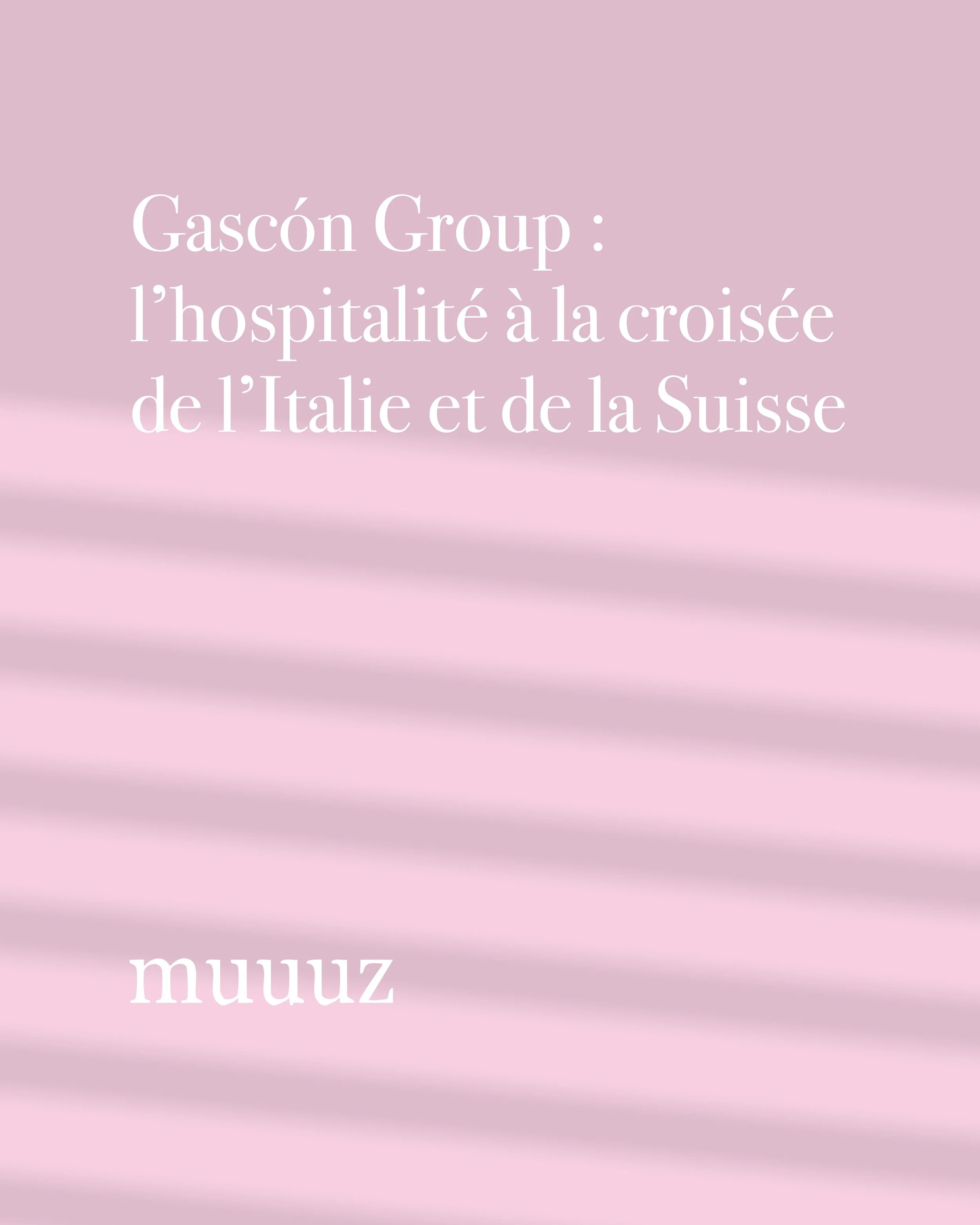 Copertina rosa con testo su Gascon Group e l'ospitalità tra Italia e Svizzera, con la parola 'muuuz'.
