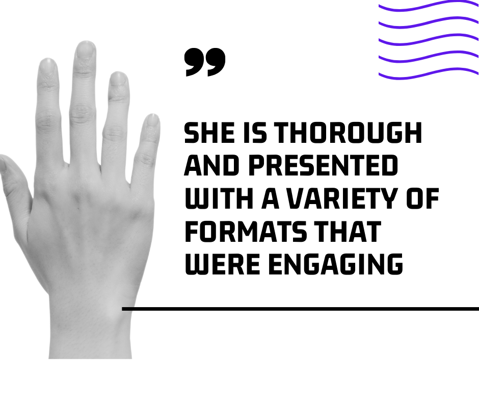 Ilia's stories and personal connection were extremely helpful to understand the course content. The information she shared on slides was very relevant to my work. Her ability to answer questions thoroughly and honest (3).png
