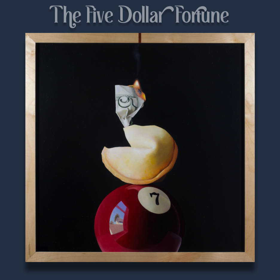 The Five Dollar Fortune
24x24' - oil on panel - $5500
Click to Purchase
