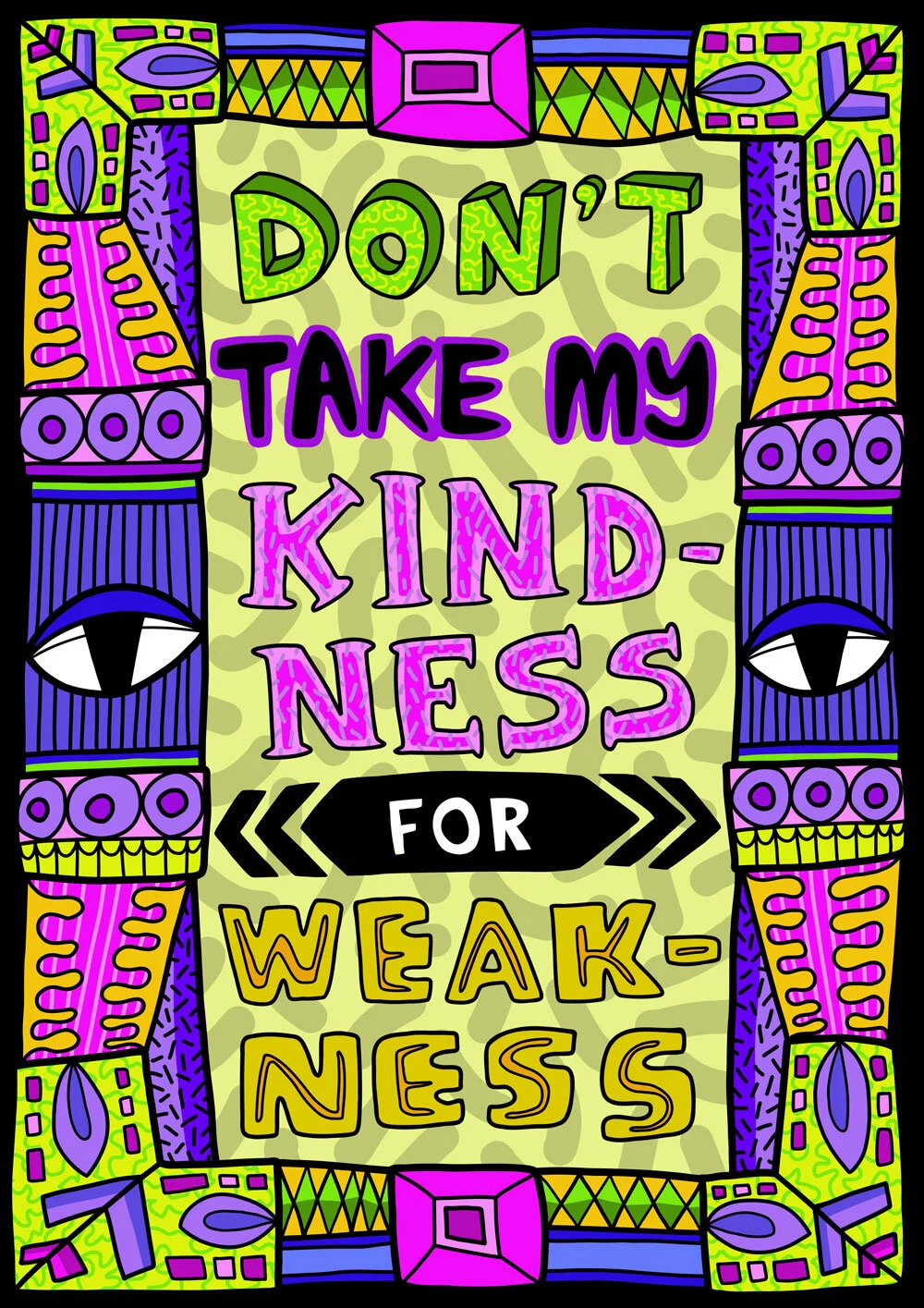 DONT_TAKE_MY_KINDNESS_FOR_WEAKNESS.jpg