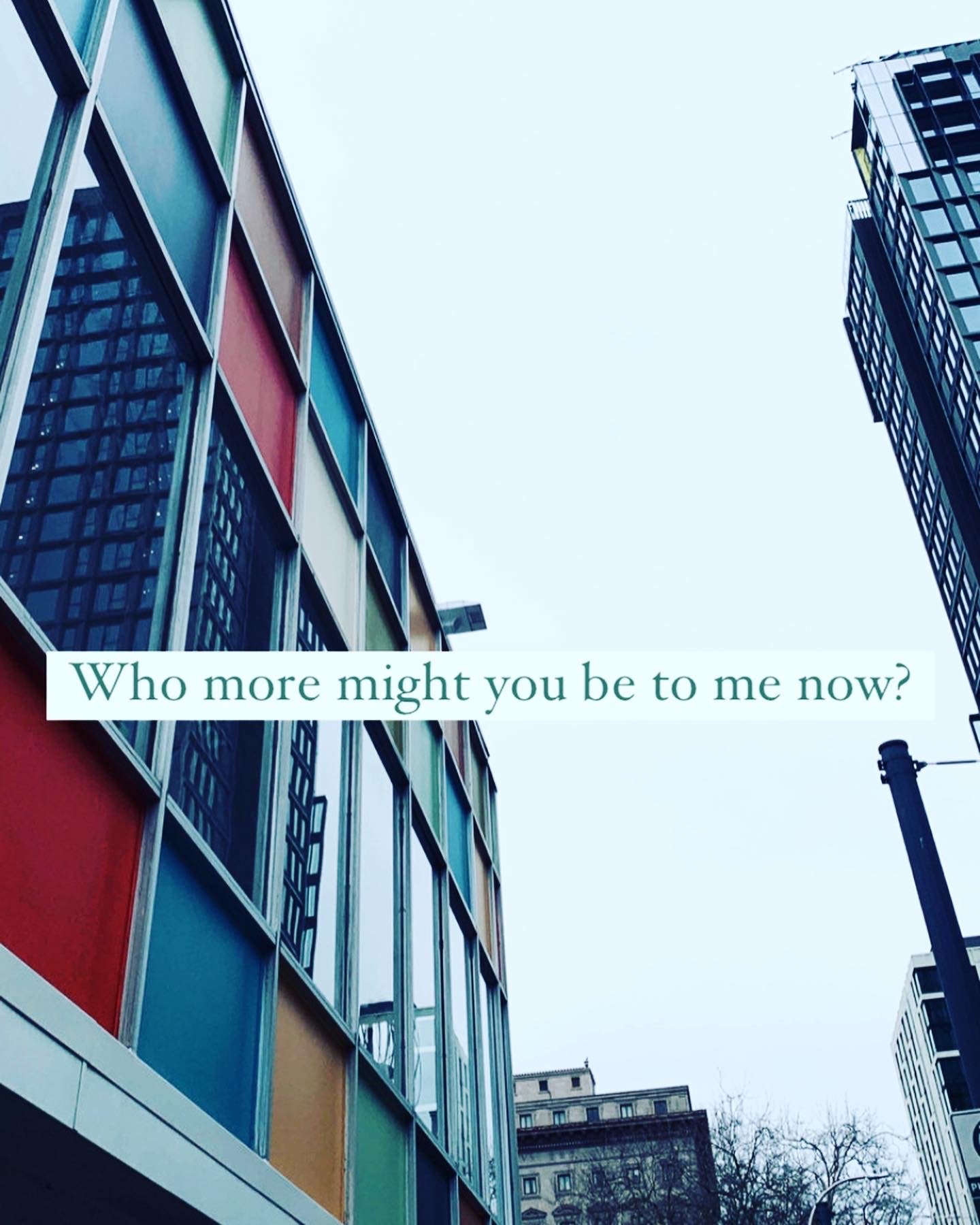 Who More Might You Be To Me Now