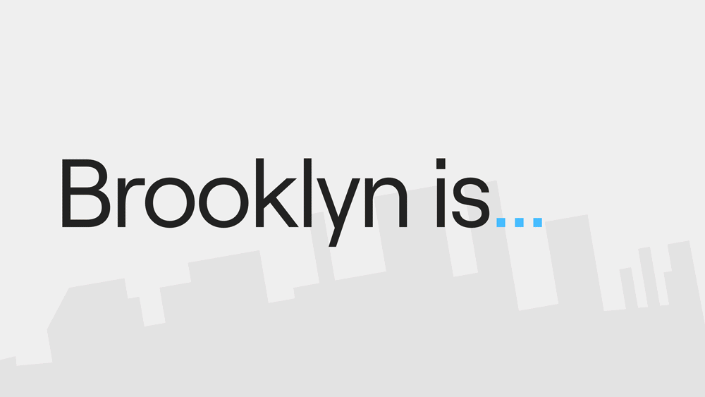 Brooklyn is...