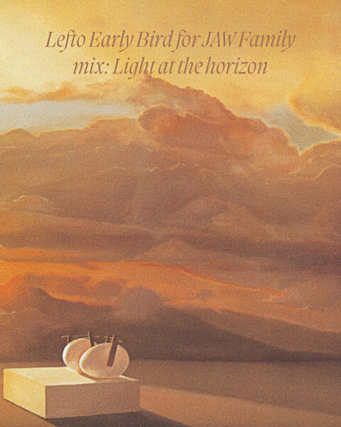 Lefto Early Bird exclusive vinyl-only mix for JAW Family 'Light at the horizon'
