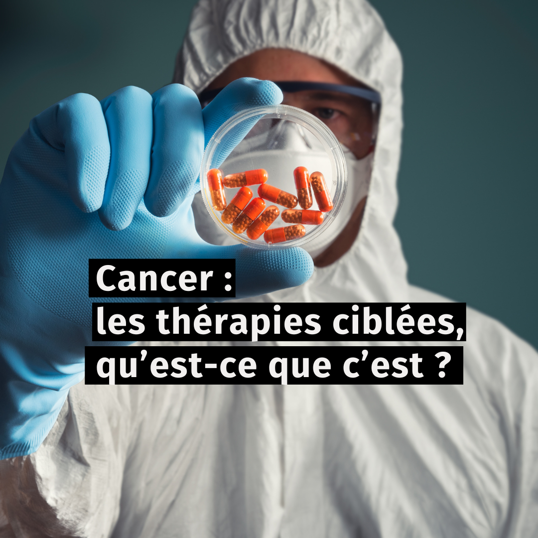 Cancer : les thérapies ciblées, qu’est-ce que c’est ?