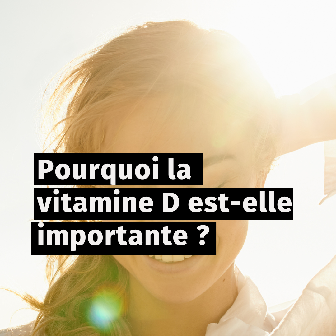 Pourquoi la vitamine D est-elle importante pour notre santé ?&nbsp;