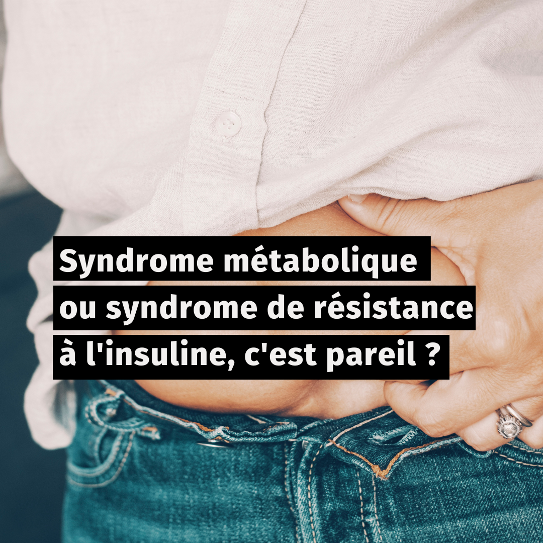 Syndrome métabolique ou syndrome de résistance à l'insuline, c'est pareil ?