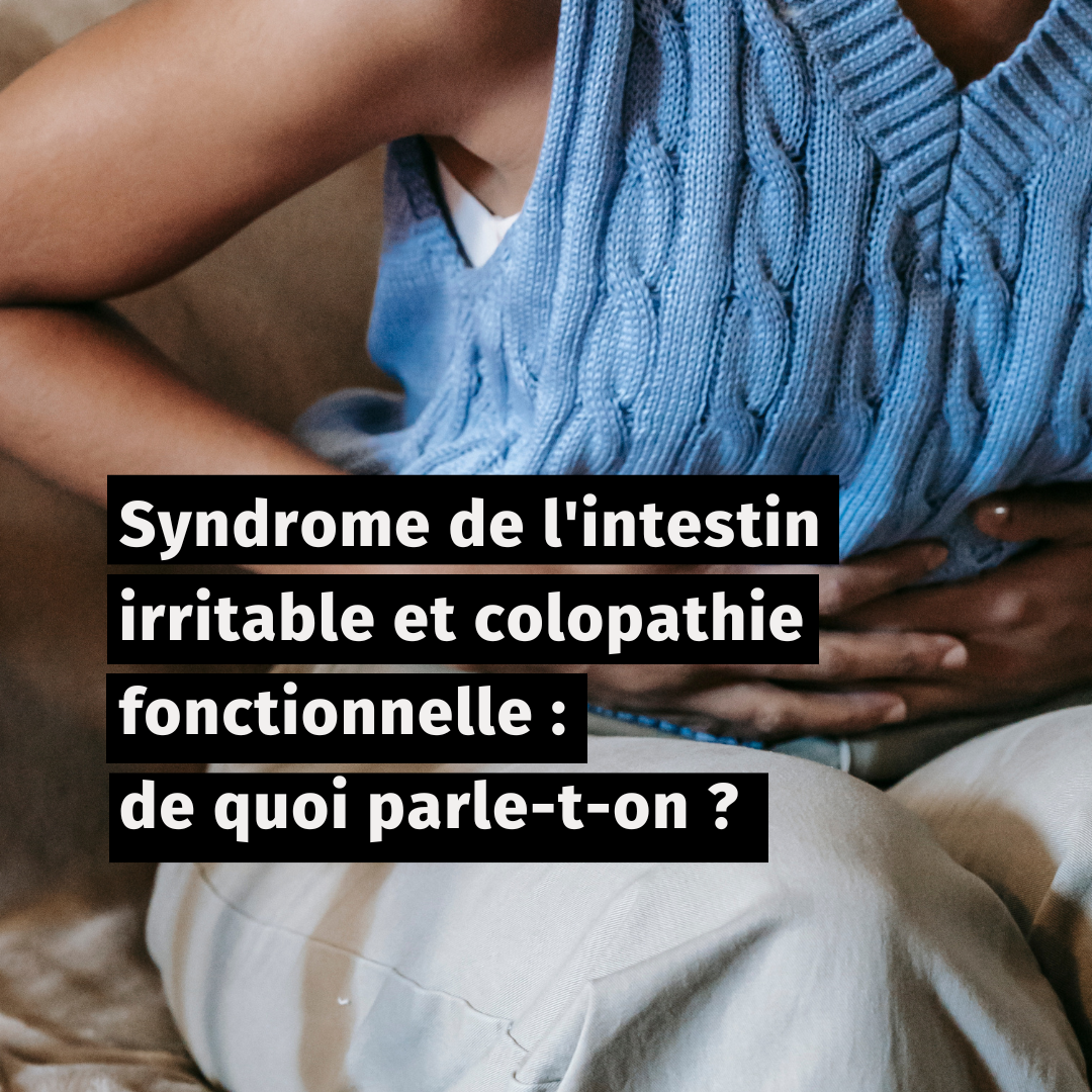 Syndrome de l'intestin irritable et colopathie fonctionnelle : de quoi parle-t-on ?