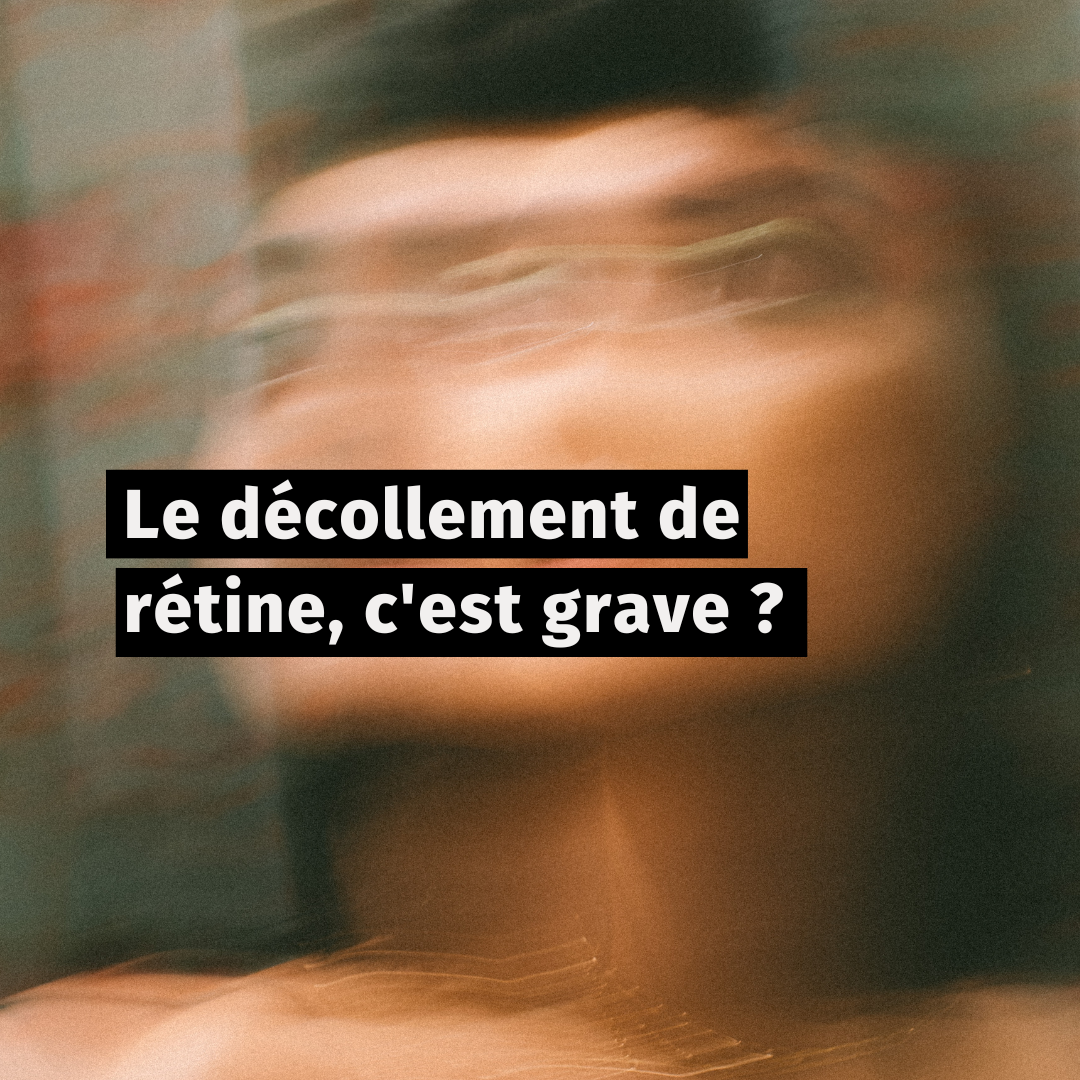 Le décollement de rétine, c'est grave ?