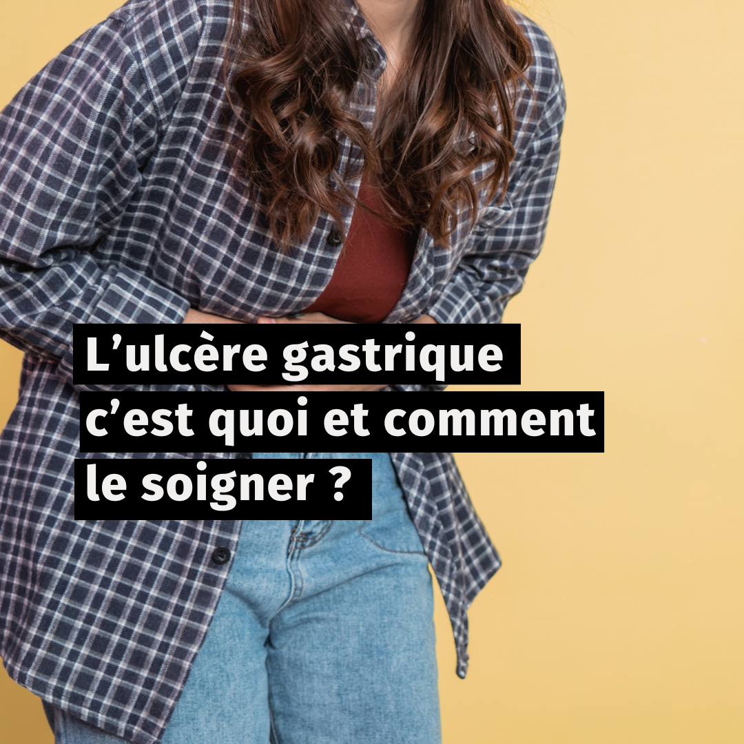 L’ulcère gastrique c’est quoi et comment le soigner ?